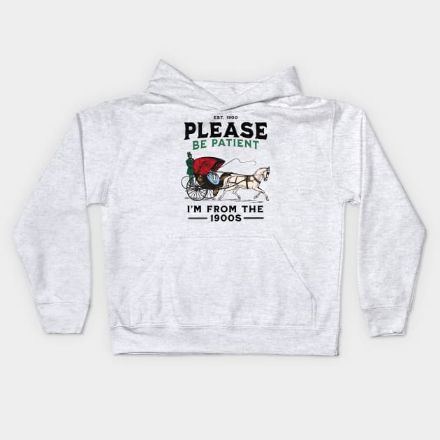 Please Be Patient With Me I'm From The 1900s Kids Hoodie by FunnyTee's